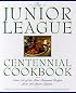 Junior League Centennial Cookbook