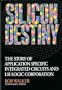 Silicon Destiny: The Story of Application Specific Integrated Circuits and Lsi Logic Corporation