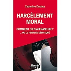 Harc�lement moral: comment s'en affranchir? : Ou le pervers d�masqu�