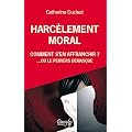 Harc�lement moral: comment s'en affranchir? : Ou le pervers d�masqu�
