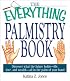 The Everything Palmistry Book: Discover What the Future Holds--Life, Love, and Wealth--All in the Palm of Your Hand (Everything: Philosophy and Spirituality)