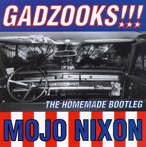 Mojo Nixon - Gadzooks: The Homemade Bootleg - Zortam Music