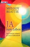 Ja zum Leben. Aus tiefstem Schmerz zu neuer Lebenskraft - Melody Beattie