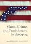 Guns, Crime, and Punishment in America