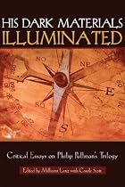 His Dark Materials Illuminated: Critical Essays On Philip Pullman's Trilogy (Landscapes of Childhood)