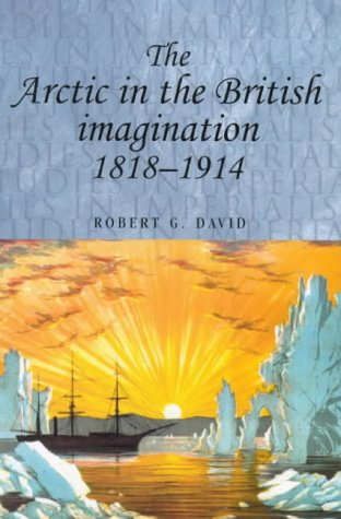 The Arctic in the British Imagination 1818-1914 (Studies in Imperialism)