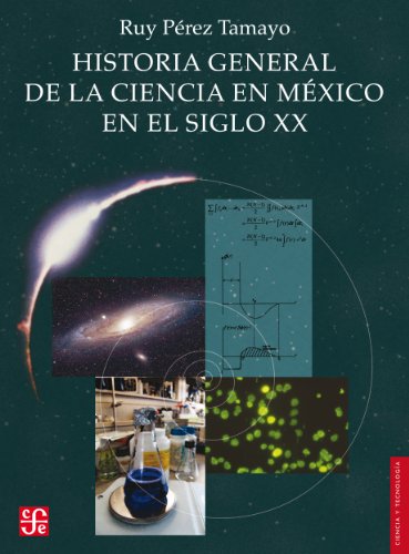 Historia general de la ciencia en México en el siglo XX (Ciencia Y Tecnologia) (Spanish Edition)