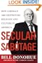 Secular Sabotage: How Liberals Are Destroying Religion and Culture in America