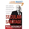 Secular Sabotage: How Liberals Are Destroying Religion and Culture in America