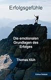 Erfolgsgef&uuml;hle - Die emotionalen Grundlagen des Erfolges - Thomas Kl&uuml;h, Ella Kensington