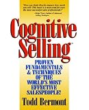 Cognitive Selling: Proven Fundamentals & Techniques of the World's Most Effective Salespeople!
