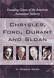 Chrysler, Ford, Durant and Sloan: Founding Giants of the American Automotive Industry