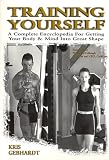 Training Yourself: A Complete Encyclopedia for Getting Your Body & Mind into Great Shape