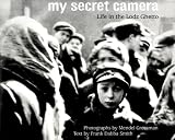 My Secret Camera: Life in the Lodz Ghetto