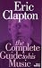 Eric Clapton: The Complete Guide to His Music (Complete Guide to the Music of...)