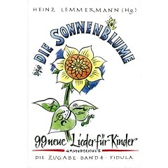 Die Zugabe, Bd.4, Die Sonnenblume: 99 neue Lieder f�r Kinder