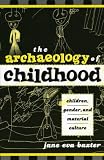The Archaeology of Childhood: Children, Gender, and Material Culture (Gender and Archaeology)