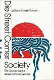 Die Street Corner Society. Die Sozialstruktur eines Italienerviertels. Materiale Soziologie, Band 6