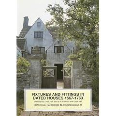 Fixtures and Fittings in Dated Houses, 1567-1763 (Practical Handbooks)
