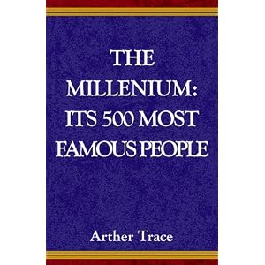 The Millennium : Its 500 Most Famous People