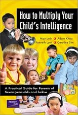 How to Multiply Your Child's Intelligence: A Practical Guide for Parents of Seven-Year-Olds and Below