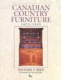 Canadian Country Furniture 1675-1950 (Collectables) by Michael S. Bird