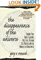 The Disappearance of the Universe: Straight Talk about Illusions, Past Lives, Religion, Sex, Politics, and the Miracles of Forgiveness