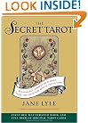 The Secret Tarot: Renaissance Symbols of Science, Magic and Myth Now Reveal the Future