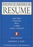 Don t Send a Resume: And Other Contrarian Rules to Help Land a Great Jo