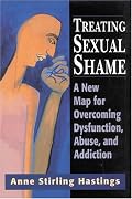 Treating Sexual Shame: A New Map for Overcoming Dysfunction, Abuse, and Addiction