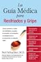 La Guia Medica para Resfriados y Gripe: Como prevenir y tratar los resfriados, la gripe, la sinusitis, la bronquitis, el estreptococo y la pulmonia a cualquier edad (Spanish Edition)