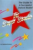 Super Studio: The Guide to a Successful Dance Studio