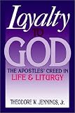 Loyalty to God: The Apostles Creed in Life and Liturgy
