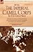 With the Imperial Camel Corps: The Story of a Serving Officer with the British 2nd Battalion Against the Senussi and During the Palestine Campaign