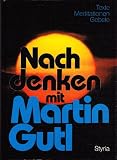 Nachdenken mit Martin Gutl - Texte, Meditationen, Gebete - Martin Gutl