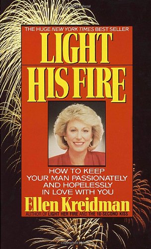 light his fire how to keep your man passionately and hopelessly in love with you