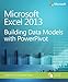 Microsoft Excel 2013 Building Data Models with PowerPivot (Business Skills)