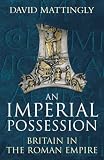 Imperial Possession: 54 BC - AD 409: Britain in the Roman Empire (Allen Lane History)