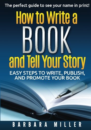 how to write a book and tell your story easy steps to write publish and promote your book