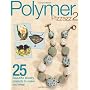 Polymer Pizzazz 2: 25 Beautiful Jewelry Projects t&hellip de Art Jewelry Magazine