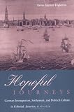 Hopeful Journeys: German Immigration, Settlement, and Political Culture in Colonial America, 1717-1775 (Early American Studies)