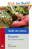 Quelle des Lebens: Enzyme: Wie sie wirken und helfen