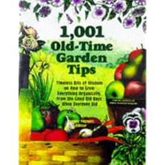 1001 Old-time Garden Tips: Timeless Bits of Wisdom on How to Grow Everything Organically, from the Good Old Days When Everyone Did