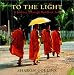 To the Light: A Journey Through Buddhist Asia