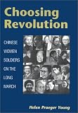 Choosing Revolution: CHINESE WOMEN SOLDIERS ON THE LONG MARCH