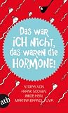 Volker Surmann �Das war ich nicht, das waren die Hormone!: Storys von Frank Goosen, Jakob Hein, Martina Brandl u. v. a.� bestellen bei Amazon.de