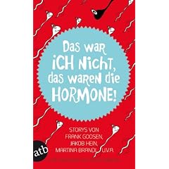 Das war ich nicht, das waren die Hormone!: Storys von Frank Goosen, Jakob Hein, Martina Brandl u. v. a.