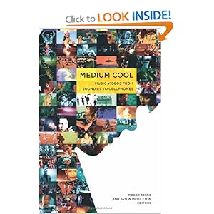 Medium Cool: Music Videos from Soundies to Cellphones Roger Beebe and Jason Middleton