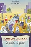 Somebody Once Said: An Anthology of Quotations for Preachers and Speakers