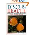 Discus Health: Selection, Care, Diet, Diseases and Treatments... by Dieter Untergasser and U. Eric Friese